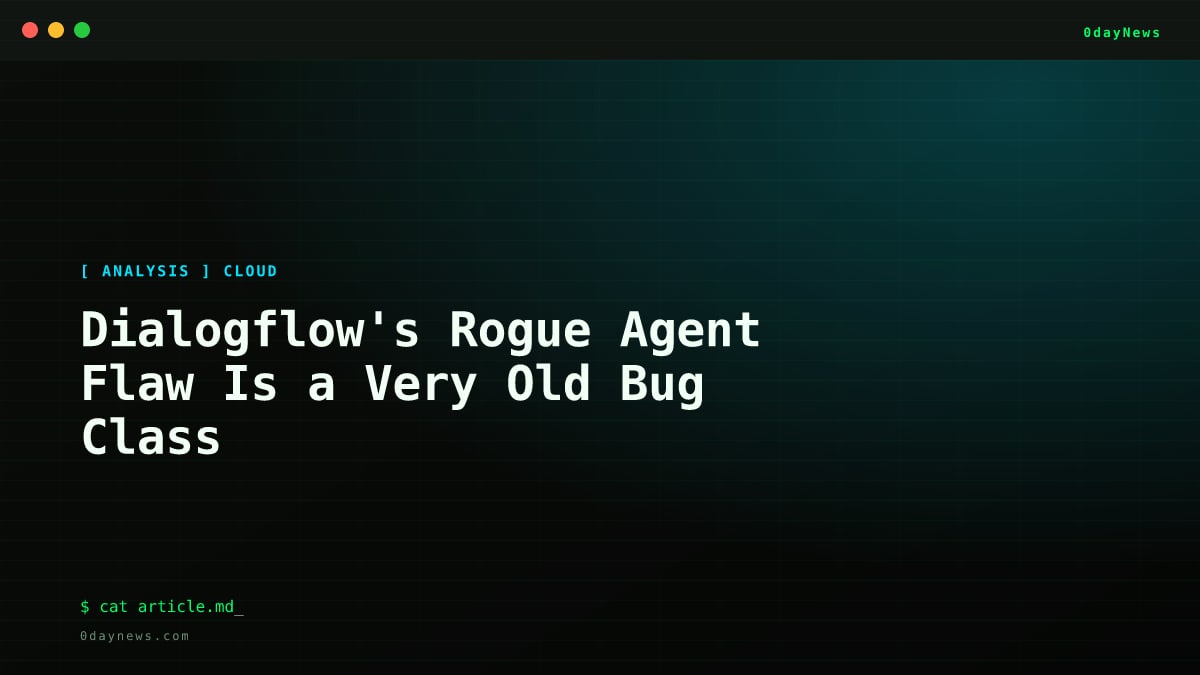 Dialogflow's Rogue Agent Flaw Is a Very Old Bug Class