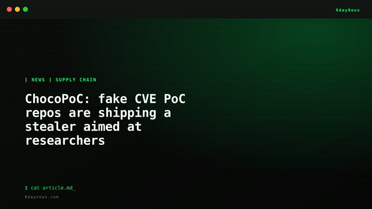 ChocoPoC: fake CVE PoC repos are shipping a stealer aimed at researchers