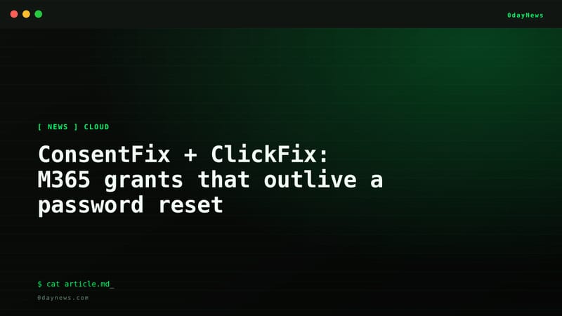 ConsentFix + ClickFix: M365 grants that outlive a password reset