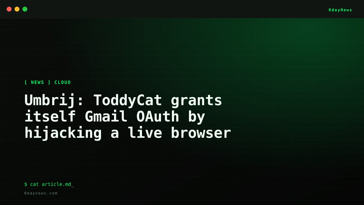 Umbrij: ToddyCat grants itself Gmail OAuth by hijacking a live browser