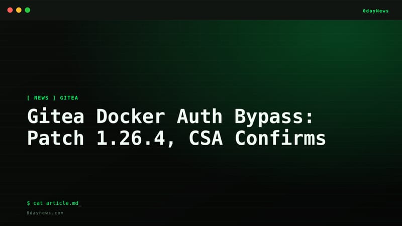 Gitea Docker Auth Bypass: Patch 1.26.4, CSA Confirms
