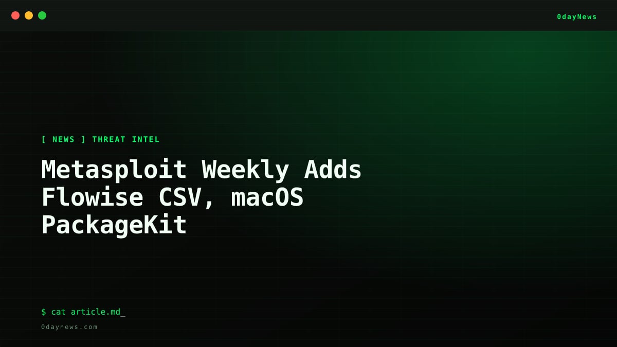 Metasploit Weekly Adds Flowise CSV, macOS PackageKit
