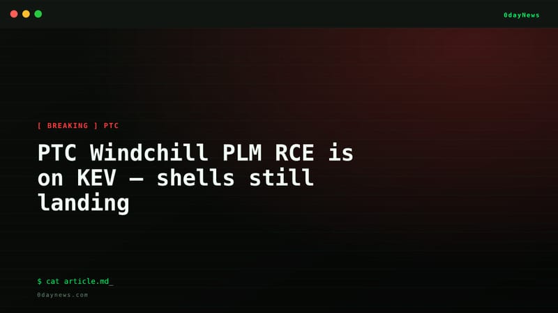 PTC Windchill PLM RCE is on KEV — shells still landing