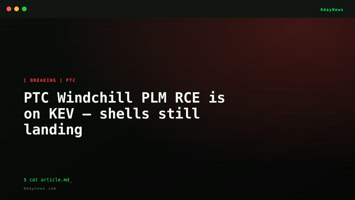 PTC Windchill PLM RCE is on KEV — shells still landing
