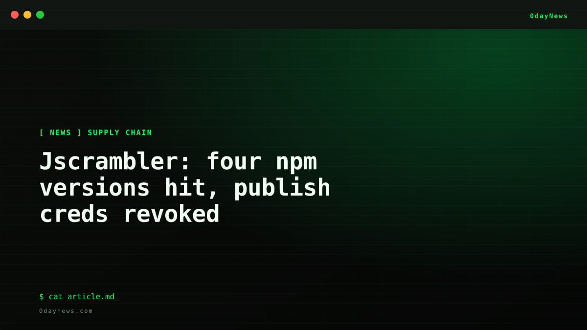 Jscrambler: four npm versions hit, publish creds revoked