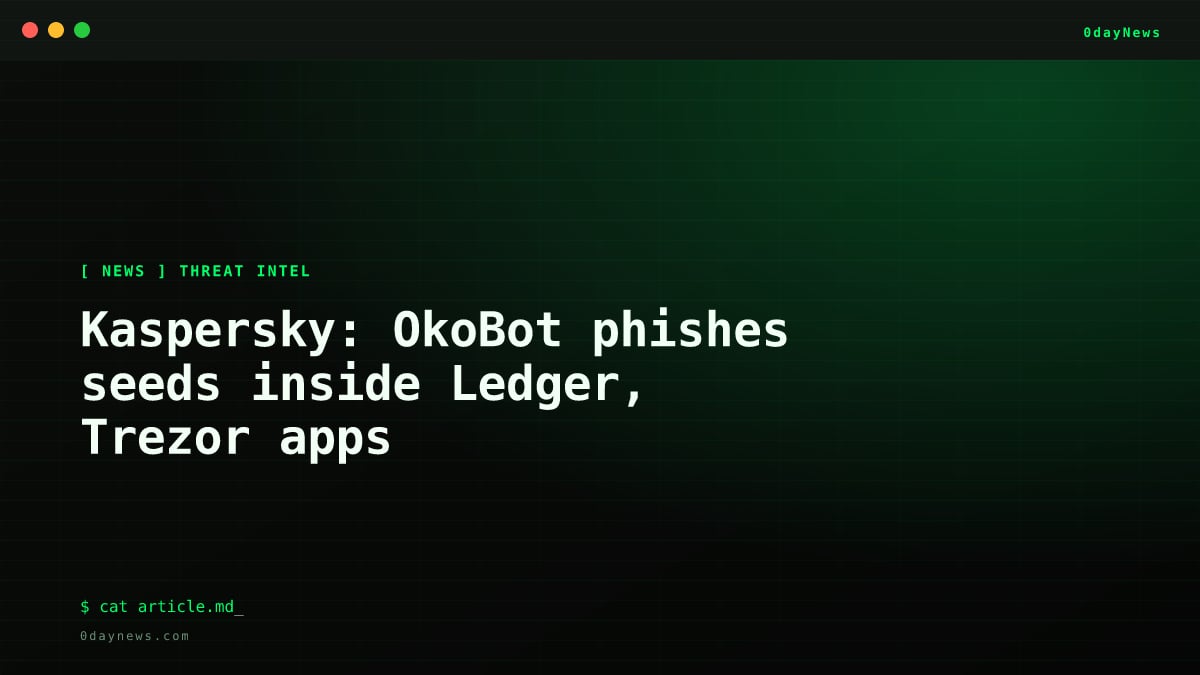 Kaspersky: OkoBot phishes seeds inside Ledger, Trezor apps
