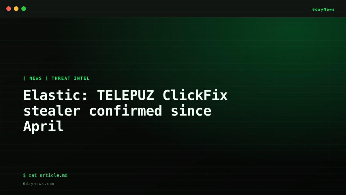 Elastic: TELEPUZ ClickFix stealer confirmed since April