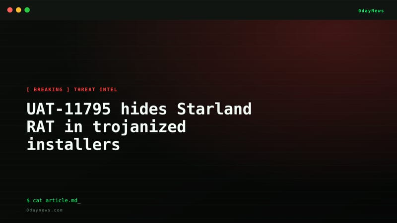 UAT-11795 hides Starland RAT in trojanized installers