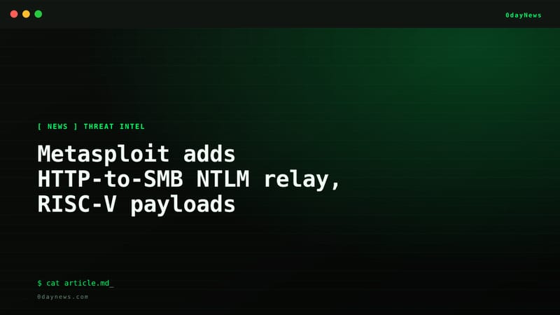 Metasploit adds HTTP-to-SMB NTLM relay, RISC-V payloads