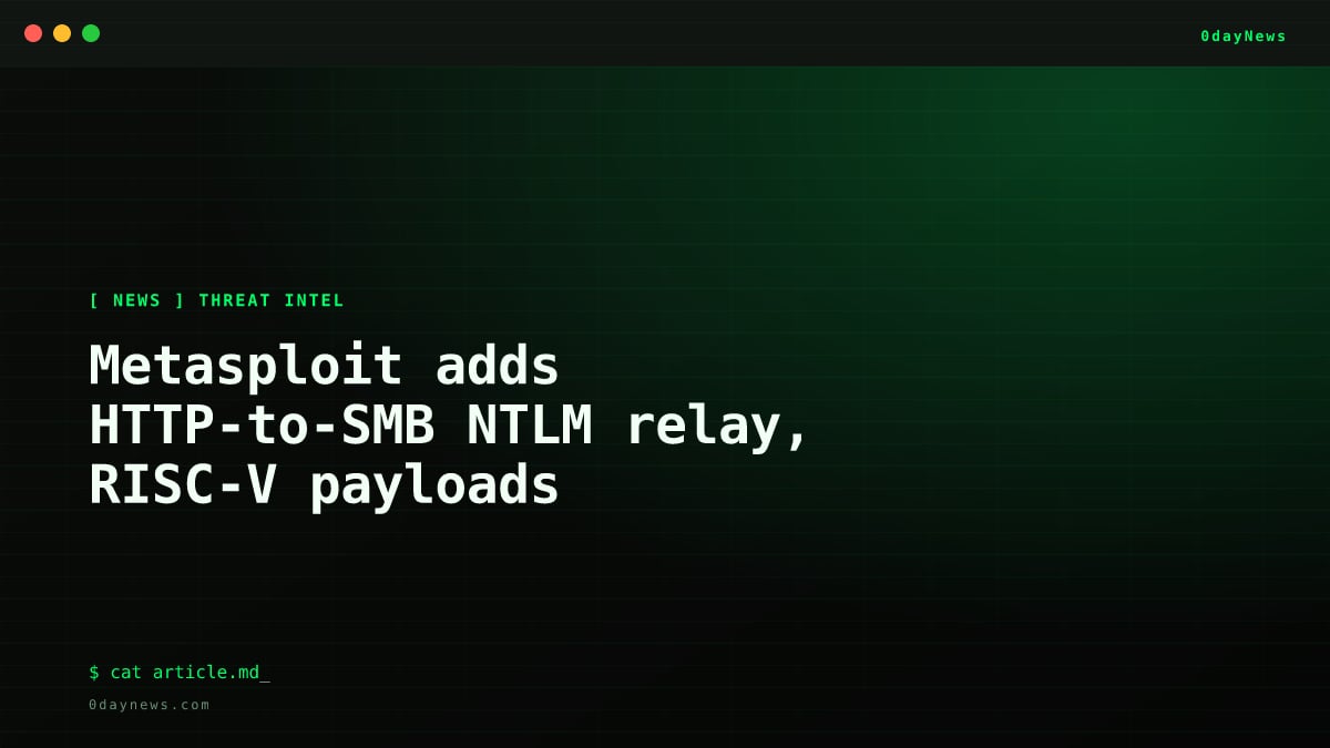 Metasploit adds HTTP-to-SMB NTLM relay, RISC-V payloads