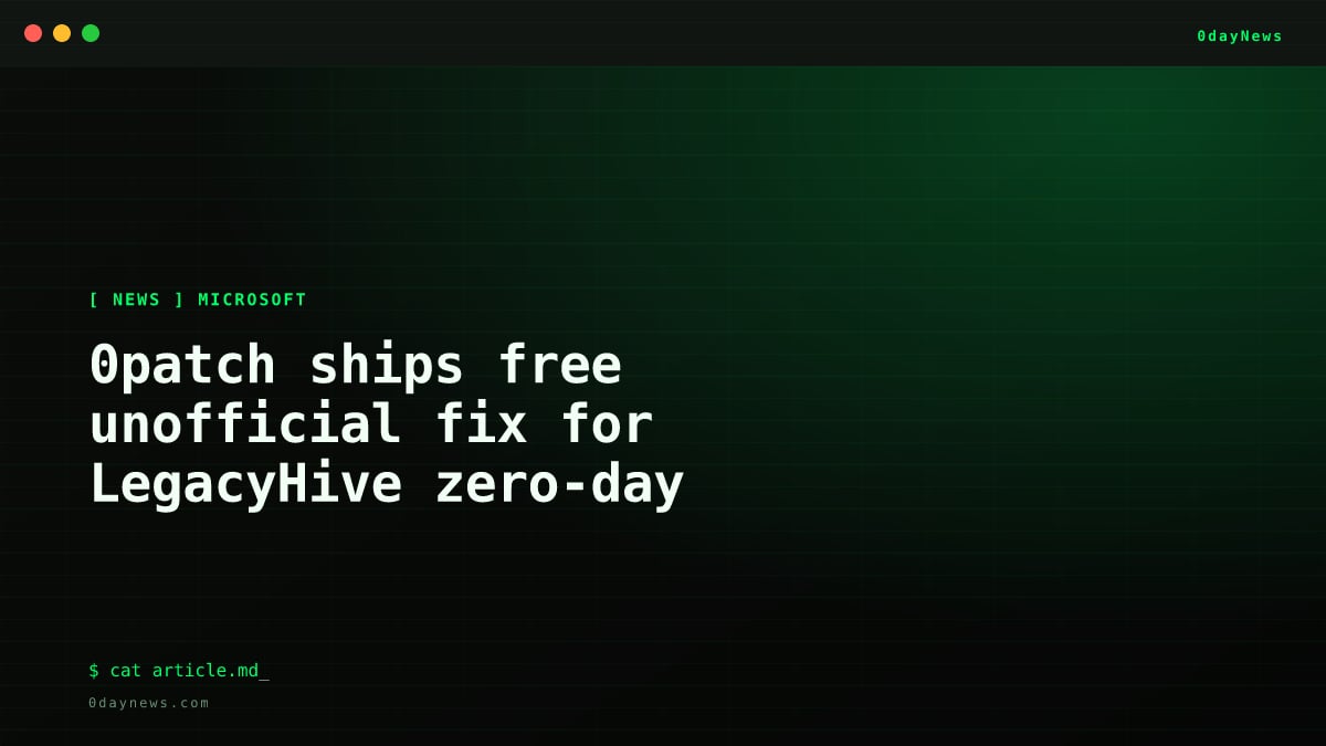 0patch ships free unofficial fix for LegacyHive zero-day