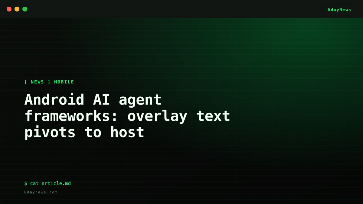 Android AI agent frameworks: overlay text pivots to host