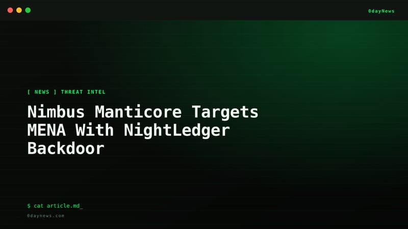 Nimbus Manticore Targets MENA With NightLedger Backdoor