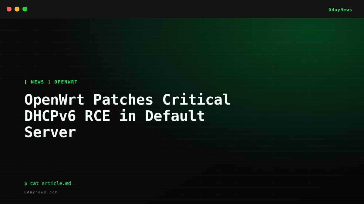 OpenWrt Patches Critical DHCPv6 RCE in Default Server