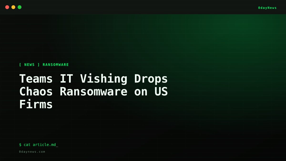 Teams IT Vishing Drops Chaos Ransomware on US Firms
